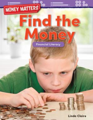 Cover of the book Money Matters: Find the Money Financial Literacy by Christina Hill, Torrey Maloof