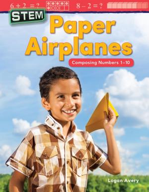 Cover of the book STEM: Paper Airplanes Composing Numbers 1-10 by Saskia Lacey