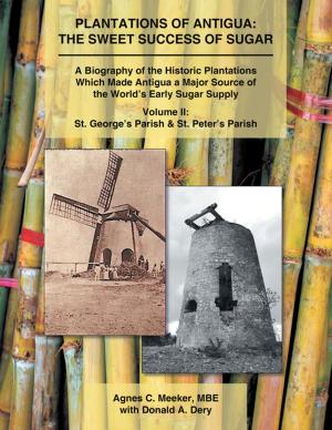 Cover of the book Plantations of Antigua: the Sweet Success of Sugar by D. K. Mcmullin