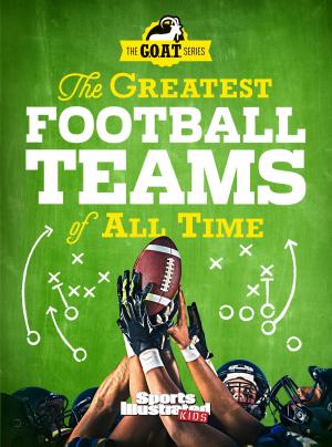 Cover of the book The Greatest Football Teams of All Time (A Sports Illustrated Kids Book) by Editors of TIME For Kids Magazine