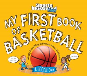 Cover of the book My First Book of Basketball by Editors of TIME For Kids Magazine
