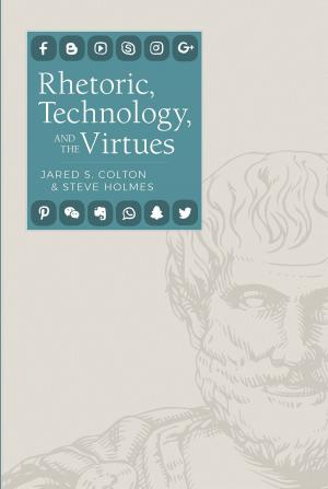 Cover of the book Rhetoric, Technology, and the Virtues by 