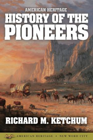 Cover of the book American Heritage History of the Pioneers by Maurice Medland