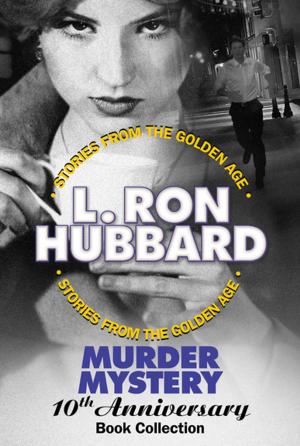 Cover of the book Murder Mystery 10th Anniversary Book Collection (False Cargo, Hurricane, Mouthpiece and The Slickers) by L. Ron Hubbard
