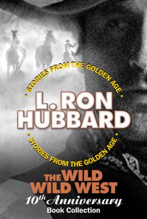 Cover of the book The Wild Wild West 10th Anniversary Book Collection (Shadows from Boot Hill, King of the Gunman, The Magic Quirt and the No-Gun Man) by L. Ron Hubbard