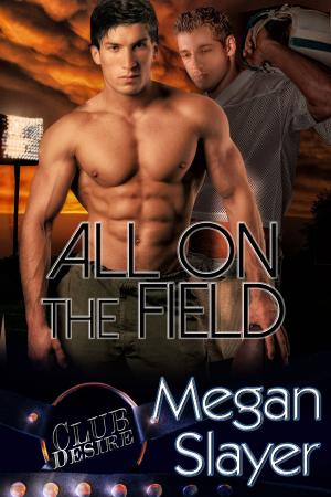 Cover of the book All on the Field by Megan Slayer