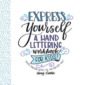 Cover of the book Express Yourself: A Hand Lettering Workbook for Kids by Emily von Euw, Kathy Hester, Amber St. Peter, Marie Reginato, Celine Steen, Linda Meyer, Alex Meyer