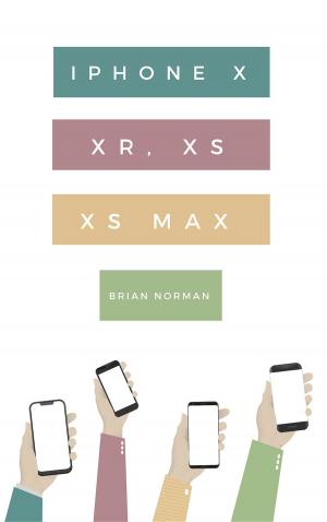 Cover of the book The Ridiculously Simple Guide to iPhone X, XR, XS, and XS Max by Nathalie Nicoletis