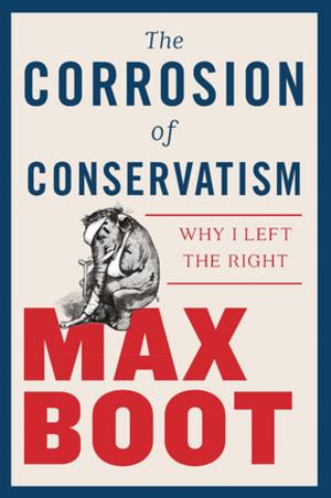 Cover of The Corrosion of Conservatism: Why I Left the Right