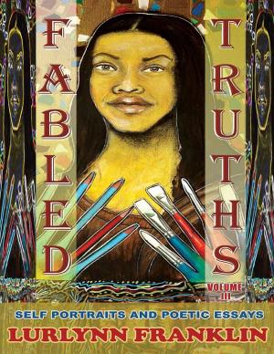 Cover of the book Fabled Truths: Self Portraits And Poetic Essays - Vol III by J. Lesley Graham