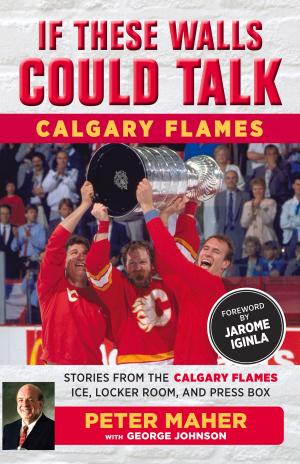 Cover of the book If These Walls Could Talk: Calgary Flames by Marvin Drager, Ed McNamara