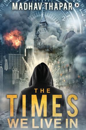 Cover of the book The Times We Live In by Nilesh Chogle