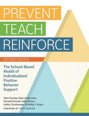 Cover of the book Prevent-Teach-Reinforce by Janice K. Lee, M.Ed., Christopher Vatland, Ph.D., Jaclyn D. Joseph, Ph.D., BCBA, Glen Dunlap, Ph.D., Phillip S. Strain, Ph.D., Dr. Lise Fox, Ph.D.