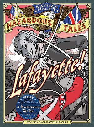 Cover of the book Lafayette! (Nathan Hale's Hazardous Tales #8) by Lisa Wheeler