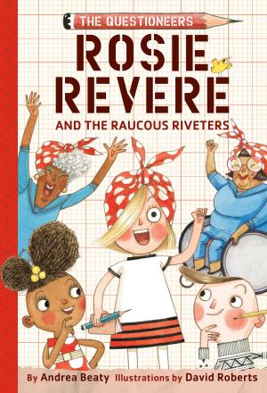 Cover of the book Rosie Revere and the Raucous Riveters by Yvette van Boven