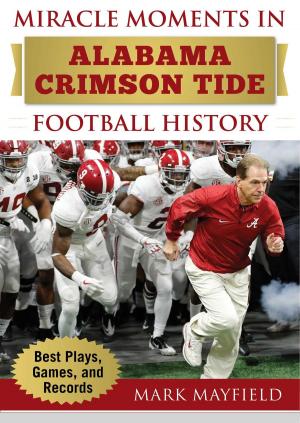Cover of the book Miracle Moments in Alabama Crimson Tide Football History by Matt Johanson, Wylie Wong