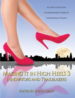 Cover of the book Making it in High Heels 3: Innovators and Trailblazers by Brian Tracy