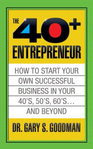 Cover of the book The Forty Plus Entrepreneur: How to Start a Successful Business in Your 40’s, 50’s and Beyond by Napoleon Hill, Judith Williamson