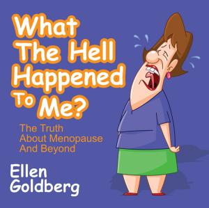 bigCover of the book What The Hell Happened to Me?: The Truth About Menopause and Beyond by 