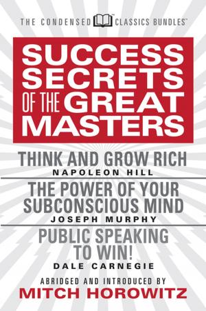 Cover of the book Success Secrets of the Great Masters (Condensed Classics) by Maxwell Maltz, M.D.