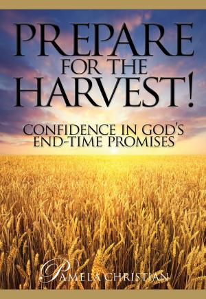Cover of the book Prepare for the Harvest! Confidence in God's End-Time Promises by Elizabeth Greer