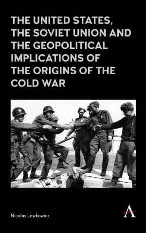 Cover of the book The United States, the Soviet Union and the Geopolitical Implications of the Origins of the Cold War by Bengt-Åke Lundvall