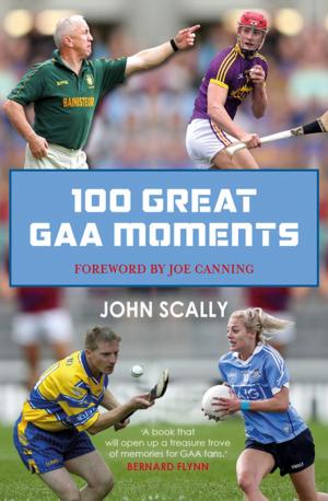 Cover of the book 100 Great GAA Moments by Ian Black