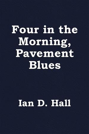 Cover of the book Four in the Morning, Pavement Blues by David Bridger