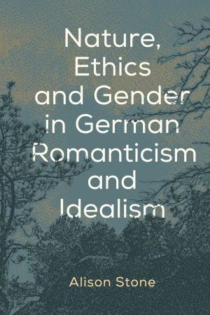 Cover of the book Nature, Ethics and Gender in German Romanticism and Idealism by Mark Chou, Associate Professor of Politics, Jean-Paul Gagnon, Catherine Hartung, Lesley J. Pruitt