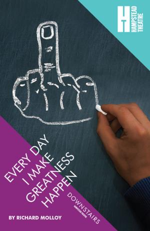 Cover of the book Every Day I Make Greatness Happen by Lena Kitsopoulou, Nina Rapi, Yannis Mavritsakis, Akis Dimou, Charalampos Giannou