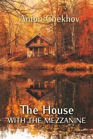 Cover of the book The House With The Mezzanine by Leo Tolstoy