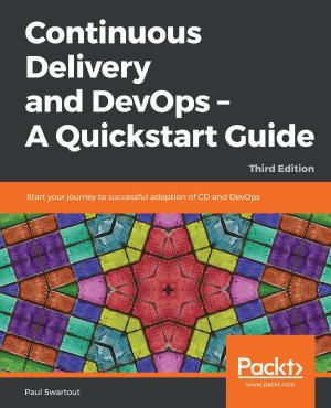 Cover of the book Continuous Delivery and DevOps – A Quickstart Guide by Richard Gerard Marcoux III, Chris Goodswen, Riham Toulan, Sam Howels