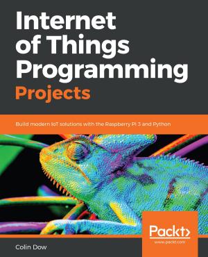 Cover of the book Internet of Things Programming Projects by Gabriel Manricks