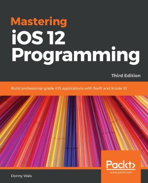 Cover of the book Mastering iOS 12 Programming by Deepak Agarwal, Chhavi Aggarwal, Kamalakannan Elangovan