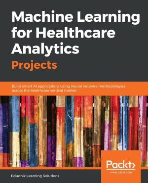 Cover of the book Machine Learning for Healthcare Analytics Projects by Pratap Dangeti, Allen Yu, Claire Chung, Aldrin Yim, Theodore Petrou