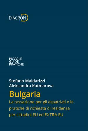 Cover of the book Bulgaria. La tassazione per gli espatriati e le pratiche di richiesta di residenza per cittadini EU ed EXTRA EU by Stefano Maldarizzi