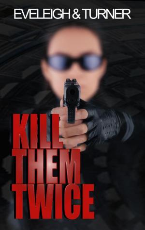Cover of the book Kill Them Twice by Beverley Eveleigh, Mark Turner