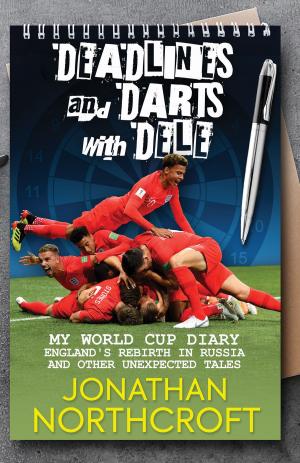 Cover of the book Deadlines and Darts with Dele: My World Cup Diary by Don Duit