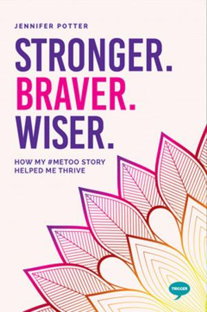 Cover of the book Stronger. Braver. Wiser. by Lauren Callaghan, Adam Shaw, Co-Founder of Trigger