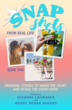 Book cover of Snapshots from Real Life Book 2 - Stories to Warm the Heart and Tickle the Funny Bone