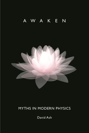 Cover of the book Myths in Modern Physics: Awaken by David Ash
