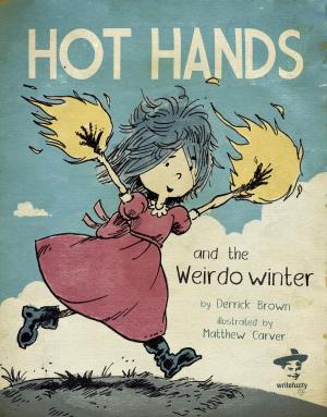 Cover of the book Hot Hands and The Weirdo Winter by Rebecca Bridge, Isla McKetta