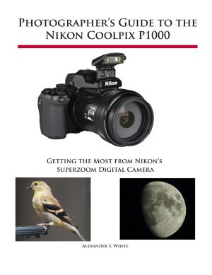 Cover of the book Photographer's Guide to the Nikon Coolpix P1000 by Alexander White