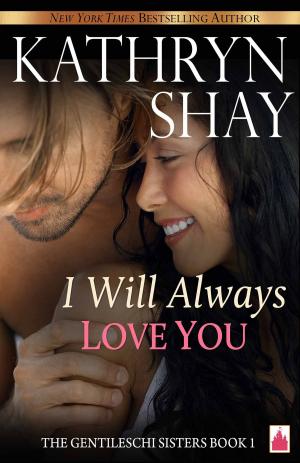 Cover of the book I Will Always Love You by Kathryn Shay