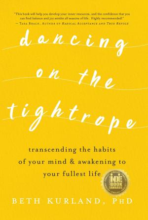 Cover of the book Dancing on the Tightrope: Transcending the Habits of Your Mind & Awakening to Your Fullest Life by Chris Ervin
