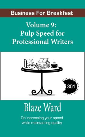 Cover of the book Business for Breakfast, Volume 9: Pulp Speed for Professional Writers by Blaze Ward