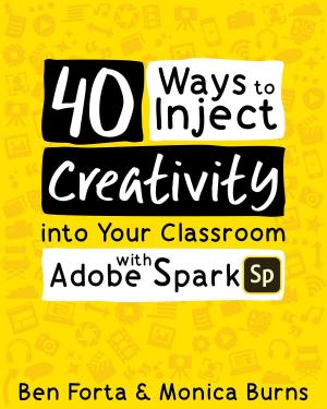 Book cover of 40 Ways to Inject Creativity into Your Classroom with Adobe Spark