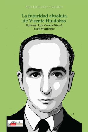 Cover of the book La futuridad absoluta de Vicente Huidobro by Robin Scott Peters