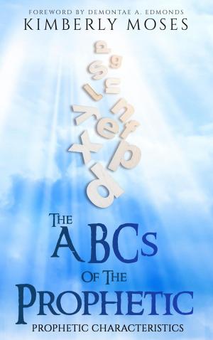 Cover of the book The ABCs Of The Prophetic by Kimberly Hargraves