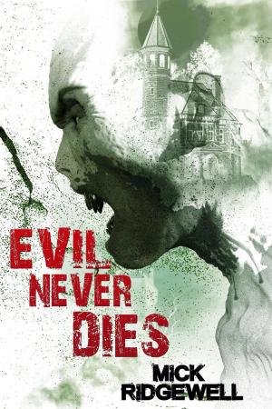 Cover of the book Evil Never Dies by Joe McKinney, Michael McCarty